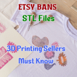 Etsy Bans STL Files: What 3D Printing Sellers Must Know